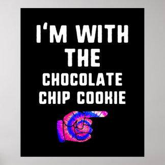 Im With Chocolate Chip Cookie | Tie Dye Products Poster
