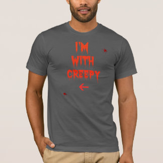 I'm with creepy T-Shirt
