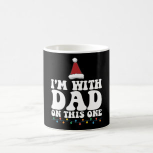I'm With Dad On This One Christmas Family Matching Coffee Mug