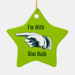 I'm with Dim Bulb Christmas Ornament