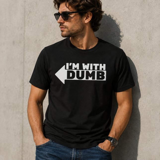 I'm with dumb T-Shirt (Creator Uploaded)
