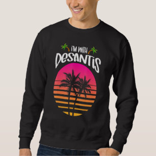 Im With Governor Ron Desantis I Love Desantis Flor Sweatshirt