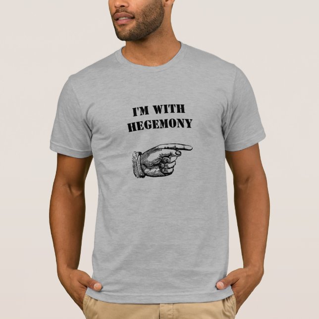 I'm With Hegemony T-Shirt (Front)