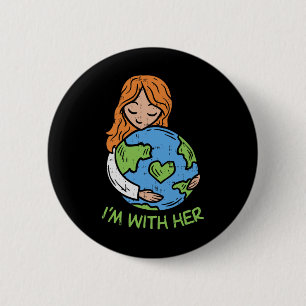 Im With Her Earth Day Shirt Pro Save Environment E 2 Inch Round Button