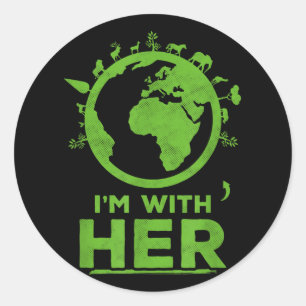 Im With Her Earth Shirt Environment Awareness Eart Classic Round Sticker