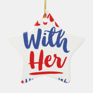 Im with her - Hillary 2016 Ceramic Ornament