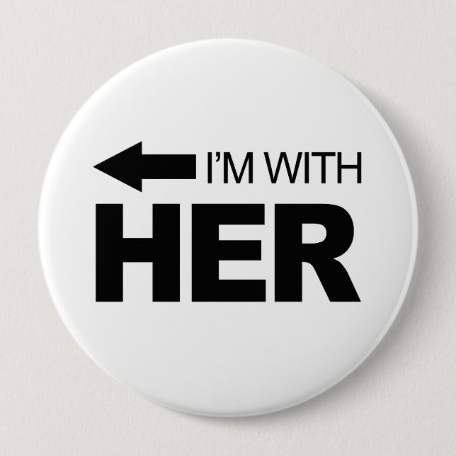 I'm with her (left) 4 inch round button (Front)