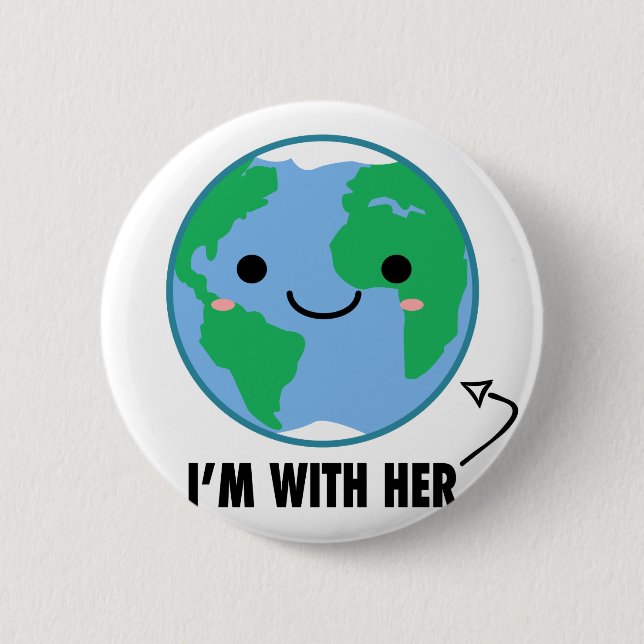 I'm With Her - Planet Earth Day 2 Inch Round Button (Front)