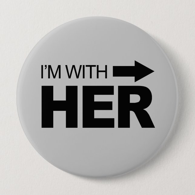 I'm with her (right) 4 inch round button (Front)
