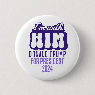 i'm with him donald trump for president 2024 2 inch round button