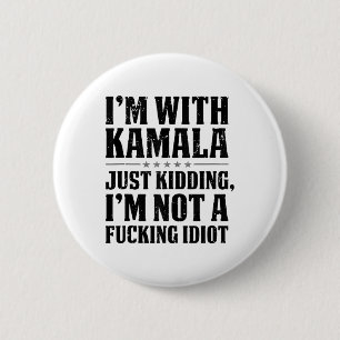 Im With Kamala Just Kidding Im Not A Foring Idiot 2 Inch Round Button