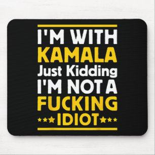 I'm With Kamala Just Kidding Im Not A Ing Idiot 1  Mouse Pad