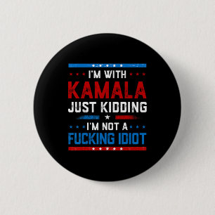 I'm With Kamala Just Kidding Im Not A Ing Idiot 2 Inch Round Button