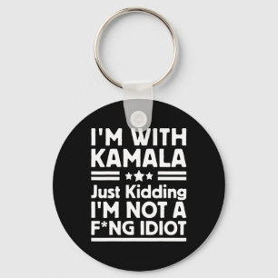 I'm With Kamala Just Kidding Im Not A Ing Idiot 2 Keychain