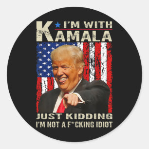 I'm With Kamala Just Kidding Im Not A Ing Idiot 4 Classic Round Sticker