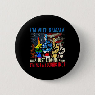 I'm With Kamala Just Kidding Im Not A Ing Idiot Fu 2 Inch Round Button