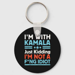 I'm With Kamala Just Kidding Im Not A Ing Idiot Ta Keychain