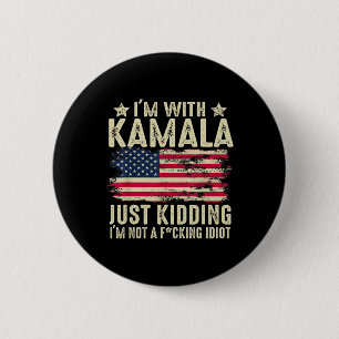 I'm With Kamala Just Kidding Not Idiot Funny Elect 2 Inch Round Button