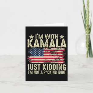 I'm With Kamala Just Kidding Not Idiot Funny Elect Card