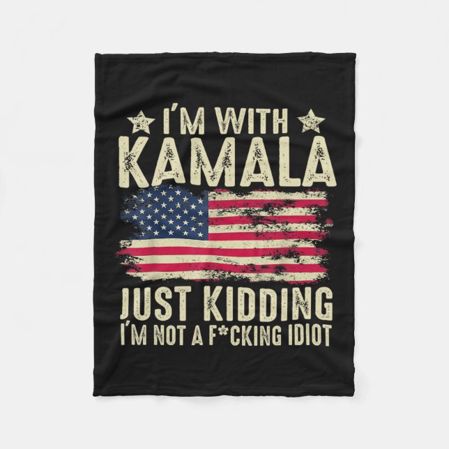 I'm With Kamala Just Kidding Not Idiot Funny Elect Fleece Blanket (Front)