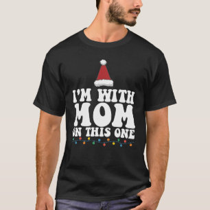 I'm With Mom On This One Christmas Family Matching T-Shirt