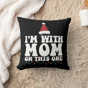 I'm With Mom On This One Christmas Family Matching Throw Pillow