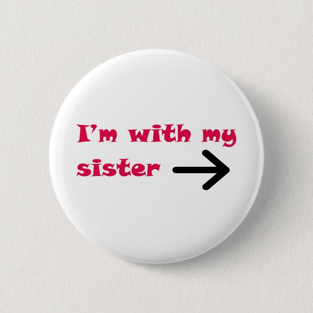 I'm With My Sister Arrow Right 2 Inch Round Button (Front)