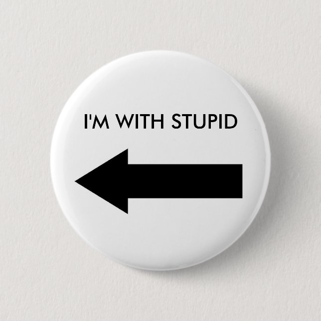 I'M WITH STUPID (BUTTON LEFT) 2 INCH ROUND BUTTON (Front)