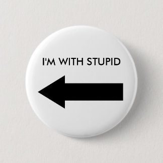 I'M WITH STUPID (BUTTON LEFT) 2 INCH ROUND BUTTON