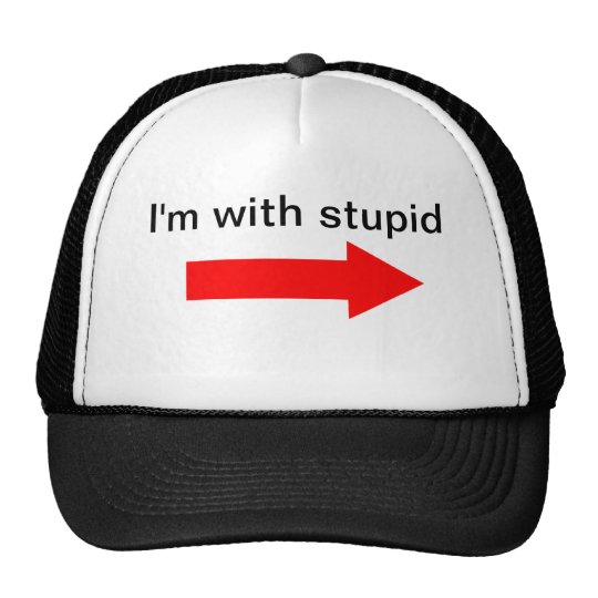 I'm with stupid hat | Zazzle