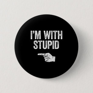 Im With Stupid Shirt Funny Men Women Kids Matching 2 Inch Round Button