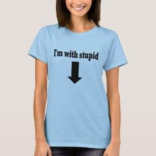 I'm with stupid t-shirt