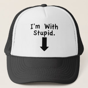 I'm with stupid trucker hat