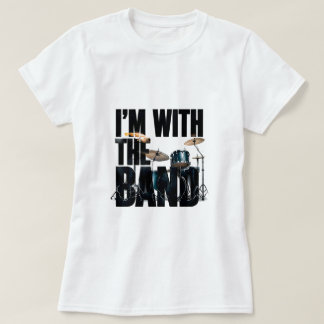 🥁 I'm With The Band Funny Music Lover Quote 🎸 T-Shirt