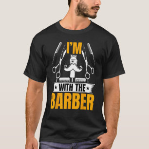 I'm with the Barber - Funny Hairdresser Barber T-Shirt