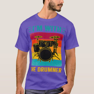 Im With The Drummer Drummer Lover Player Gift T-Shirt