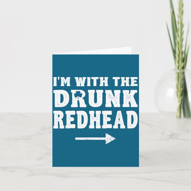 I'm With The Drunk Redhead Funny St Patricks Day  Card (Front)