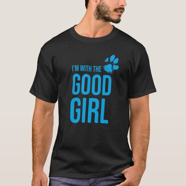 I'm with the good girl   Dog  1 T-Shirt (Front)