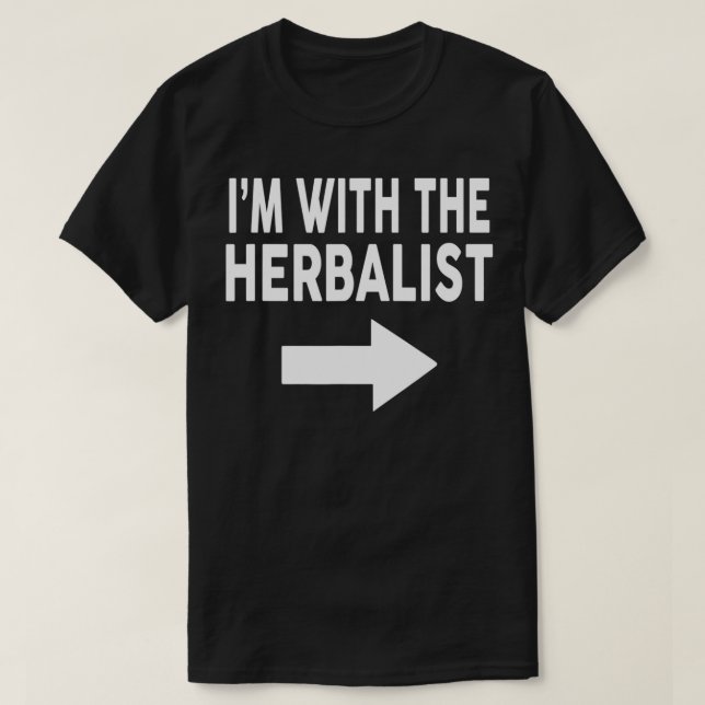 I'm With The HERBALIST  for HERBALISTS  T-Shirt (Design Front)