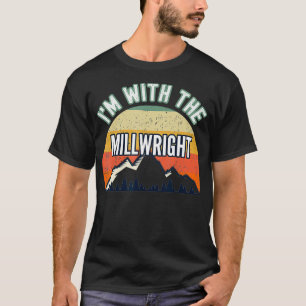 Im With The Millwright Gifts T-Shirt