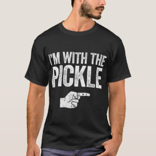 Im With The Pickle T-Shirt