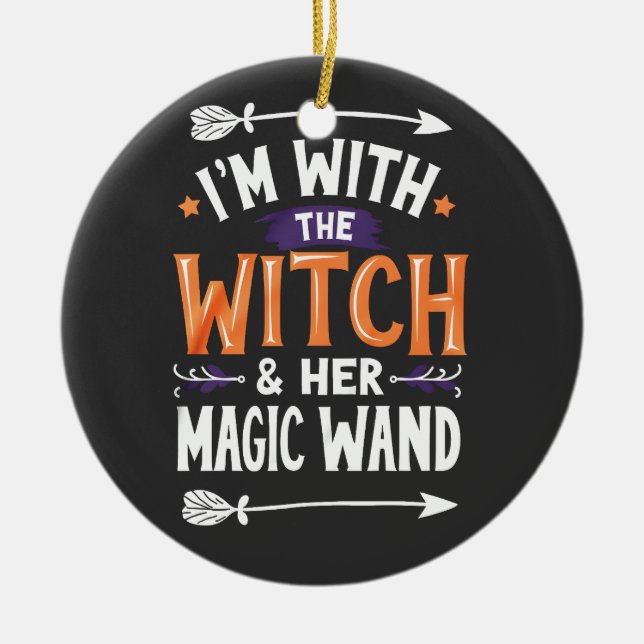 I'm with the Witch and Her Magic Wind Halloween Ceramic Ornament (Front)