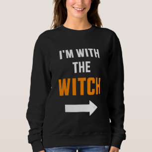 I'm with the witch  husband and partner wife hallo sweatshirt