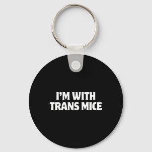 I'm With Trans Mice Trump Meme Funny Transgenic Mi Keychain