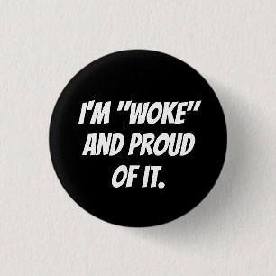 I'M "WOKE" AND PROUD OF IT. 1 INCH ROUND BUTTON
