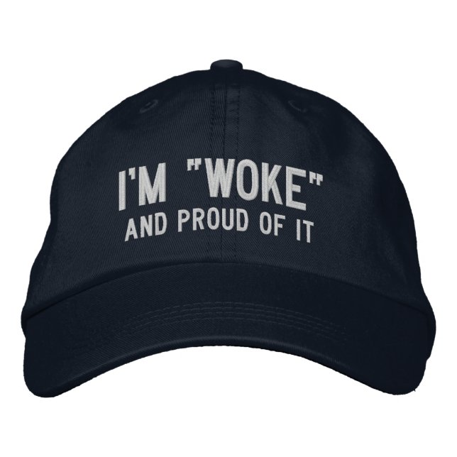 I'm "WOKE" and Proud of it Embroidered Hat (Front)