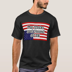 I'm woke and proud of it T-Shirt