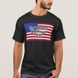 I'm "WOKE" and Proud of It! T-Shirt
