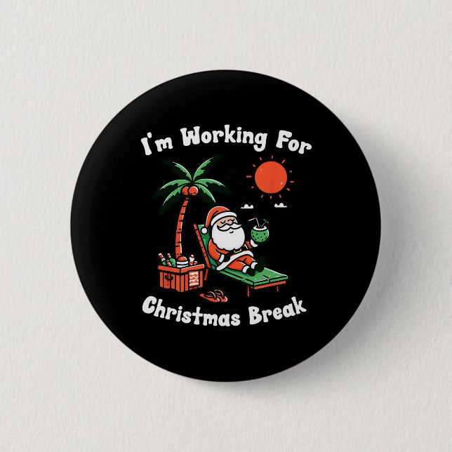 I'm Working For Christmas Break Funny Xmas  2 Inch Round Button (Front)