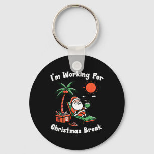 I'm Working For Christmas Break Funny Xmas  Keychain